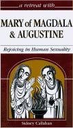 A Retreat With Mary of Magdala and Augustine: Rejoicing in Human Sexuality (Retreat With-- Series)