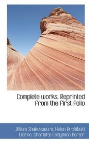 Complete works. Reprinted from the first folio