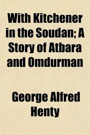 With Kitchener in the Soudan; A Story of Atbara and Omdurman