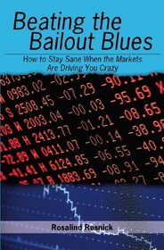 Beating the Bailout Blues: How to Stay Sane When the Markets Are Driving You Crazy