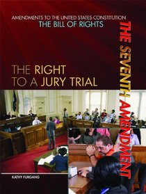 The Seventh Amendment: The Right to a Jury Trial (Amendments to the United States Constitution: The Bill of Rights)