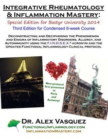 Integrative Rheumatology and Inflammation Mastery: Third Edition: Special Edition for Bastyr University 2014