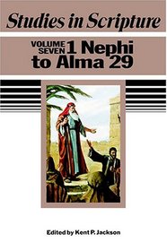 Studies in Scripture, Vol. 7: 1 Nephi to Alma 29