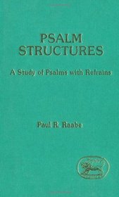 Psalm Structures: A Study of Psalms With Refrains (JSOT Supplement)