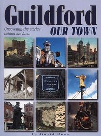 Guildford Our Town: Uncovering the Stories Behind the Facts