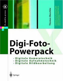 Digi-Foto-Powerpack: Digitale Aufnahmetechnik, Digitale Kameratechnik, Digitale Bildbearbeitung (X.media.press)