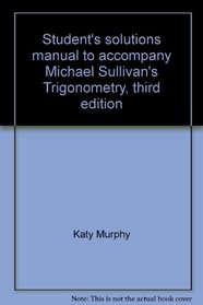 Student's solutions manual to accompany Michael Sullivan's Trigonometry, third edition