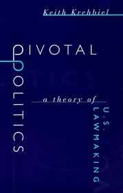 Pivotal Politics : A Theory of U.S. Lawmaking