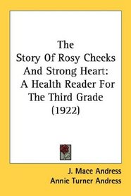 The Story Of Rosy Cheeks And Strong Heart: A Health Reader For The Third Grade (1922)