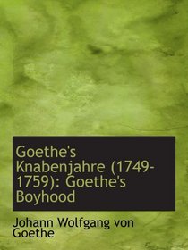 Goethe's Knabenjahre (1749-1759): Goethe's Boyhood