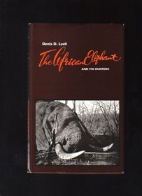 The African Elephant and Its Hunters (Volume 10 In The African Reprint Series)