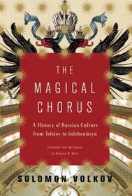 The Magical Chorus: A History of Russian Culture from Tolstoy to Solzhenitsyn