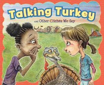 Talking Turkey and Other Cliches We Say (Ways to Say It)