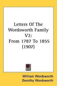 Letters Of The Wordsworth Family V2: From 1787 To 1855 (1907)