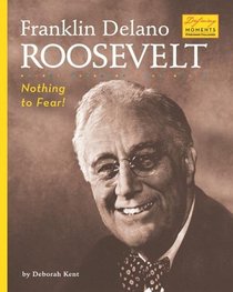 Franklin Delano Roosevelt: Nothing to Fear! (Defining Moments)