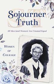 Women of Courage: Sojourner Truth: All Men (and Women) Are Created Equal