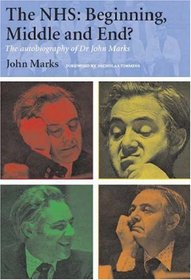 The NHS: Beginning, Middle and End?: The Autobiography of Dr John Marks