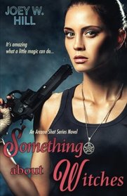 Something About Witches: An Arcane Shot Series Novel (Volume 1)