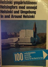 Helsinki ymparistoineen: 100 matkailukohdetta = Helsingfors med omnejd : 100 turistmal = In and around Helsinki : 100 places for the tourist to see (Finnish Edition)