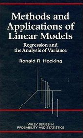 Methods and Applications of Linear Models: Regression and the Analysis of Variance (Wiley Series in Probability and Statistics. Applied Probability and Statistics)