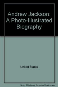 Andrew Jackson: A Photo-Illustrated Biography (Read-And-Discover Biographies)