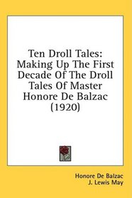 Ten Droll Tales: Making Up The First Decade Of The Droll Tales Of Master Honore De Balzac (1920)