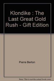 Klondike - Last Great Gold Rush, 1896-1899 - Revised Edition