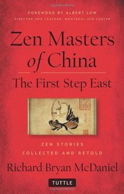 Zen Masters Of China: The First Step East