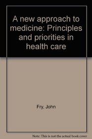 A new approach to medicine: Principles and priorities in health care