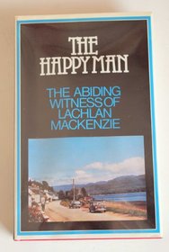 The Happy Man; The Abiding Witness of Lachlan Mackenzie