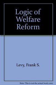 Logic of Welfare Reform (Urban Institute Paper)