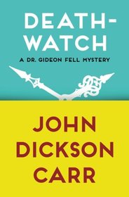 Death-Watch (The Dr. Gideon Fell Mysteries)