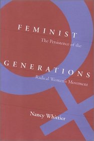 Feminist Generations: The Persistence of the Radical Women's Movement (Women in the Political Economy)