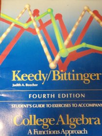 Student's Guide to Exercises to Accompany College Algebra: a Functions Approach Fourth Edition Keedy/Bittinger