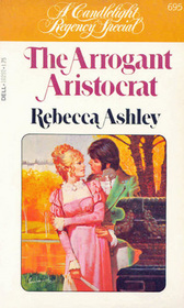 The Arrogant Aristocrat (Candlelight Regency, No 695)