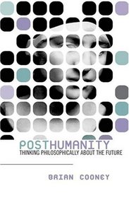 Posthumanity: Thinking Philosophically About the Future