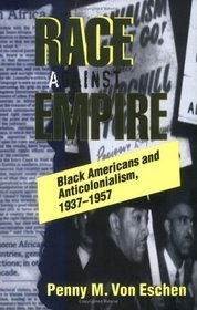 Race Against Empire: Black Americans and Anticolonialism, 1937-1957