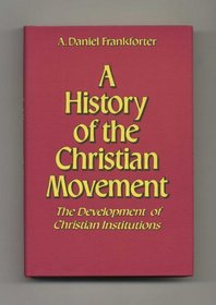 A History of the Christian Movement: The Development of Christian Institutions