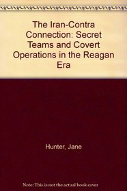The Iran-Contra Connection: Secret Teams and Covert Operations in the Reagan Era