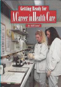 Getting Ready for a Career in Health Care (Getting Ready for Careers)