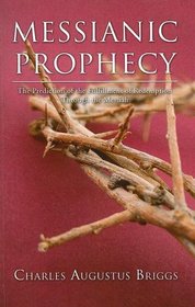 Messianic Prophecy: The Prediction of the Fulfilment of Redemption Through the Messiah
