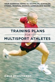Training Plans for Multisport Athletes: Your Essential Guide to Triathlon, Duathlon, XTERRA, Ironman, and Endurance Racing