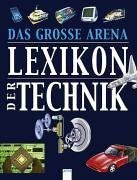 Das grosse Arena Lexikon der Technik. ( Ab 12 J.).