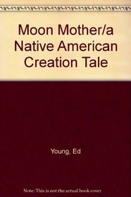 Moon Mother/a Native American Creation Tale