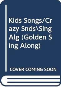 Kids Songs/Crazy SndsSing Alg (Golden Sing Along)