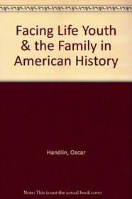 Facing Life: Youth and the Family in American History,