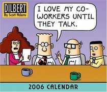 Dilbert : I Love My Coworkers Until They Talk 2006 Day to Day Calendar