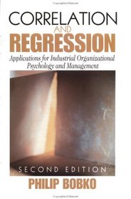 Correlation and Regression: Principals and Applications for Industrial/Organizational Psychology and Management (Organizational Research Methods)