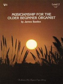 Musicianship for the Older Beginner Organist (Bastien Older Beginner Organ Library, Level 2)
