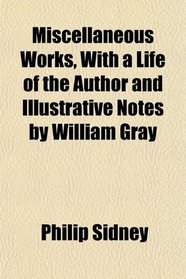 Miscellaneous Works, With a Life of the Author and Illustrative Notes by William Gray